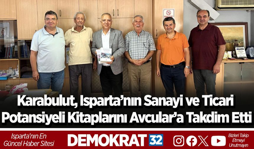 Karabulut, Isparta’nın Sanayi ve Ticari Potansiyeli Kitaplarını Avcular’a Takdim Etti