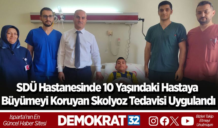 SDÜ Hastanesinde 10 Yaşındaki Hastaya Büyümeyi Koruyan Skolyoz Tedavisi Uygulandı