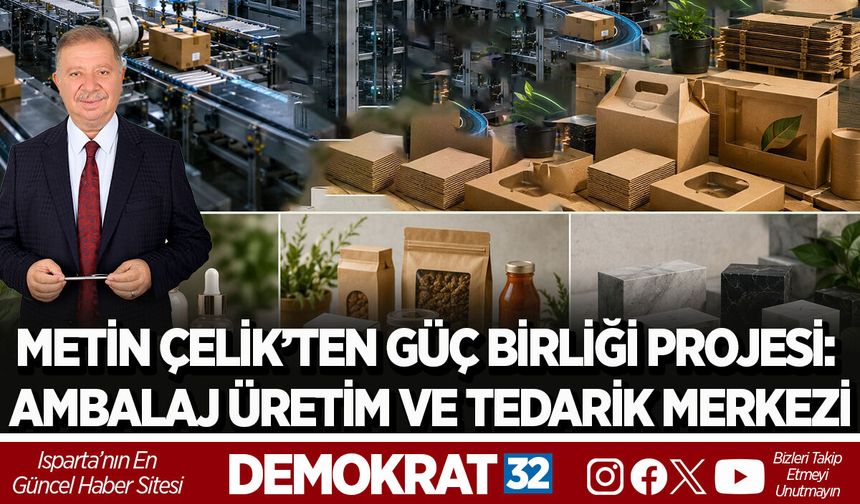 METİN ÇELİK’TEN GÜÇ BİRLİĞİ PROJESİ: AMBALAJ ÜRETİM VE TEDARİK MERKEZİ