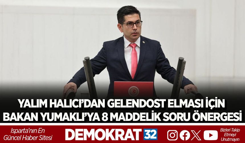 YALIM HALICI’DAN GELENDOST ELMASI İÇİN BAKAN YUMAKLI’YA 8 MADDELİK SORU ÖNERGESİ