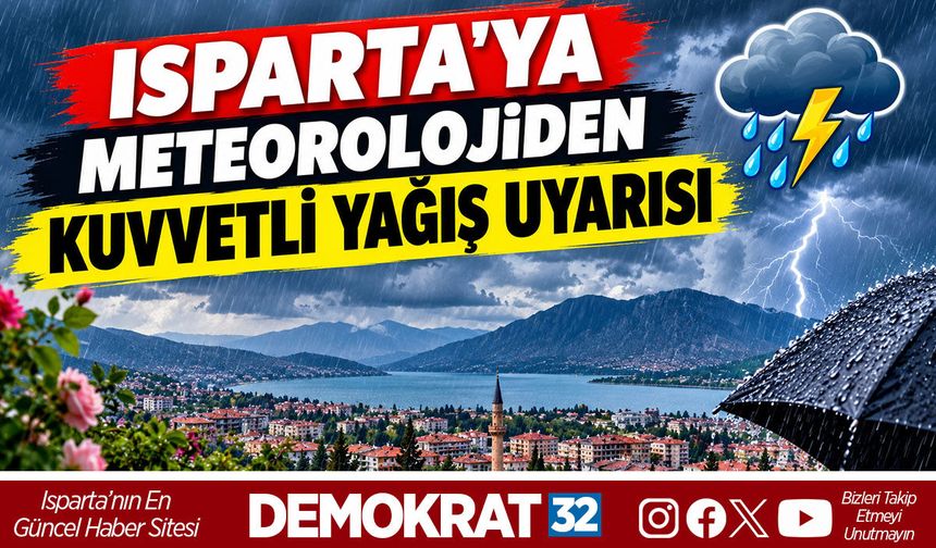 Isparta'ya Meteorolojiden Kuvvetli Yağış Uyarısı: Sağanak Geliyor