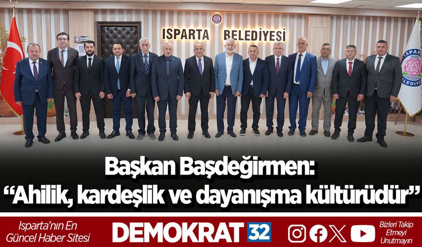 Başkan Başdeğirmen: “Ahilik, kardeşlik ve dayanışma kültürüdür”
