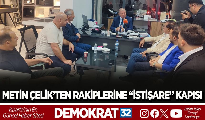 METİN ÇELİK’TEN RAKİPLERİNE “İSTİŞARE” KAPISI