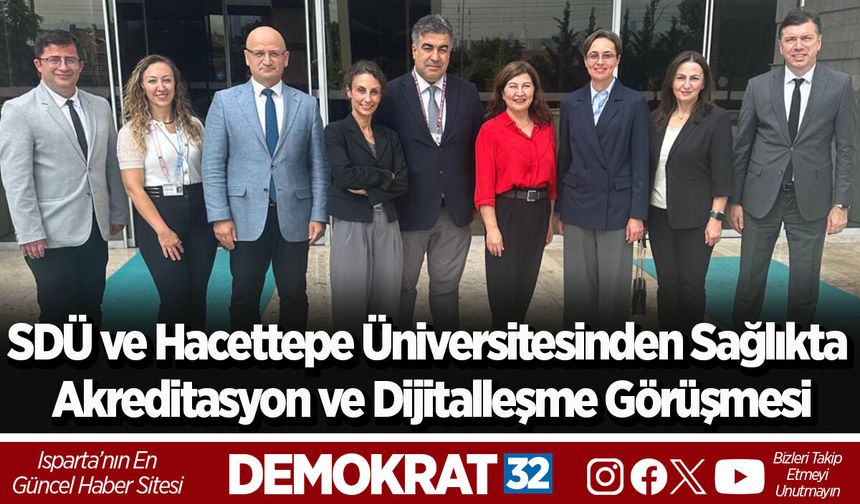 SDÜ ve Hacettepe Üniversitesinden Sağlıkta Akreditasyon ve Dijitalleşme Görüşmesi
