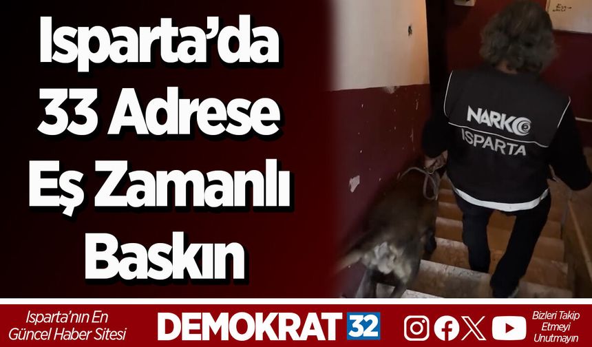 Isparta’da 33 Adrese Eş Zamanlı Baskın