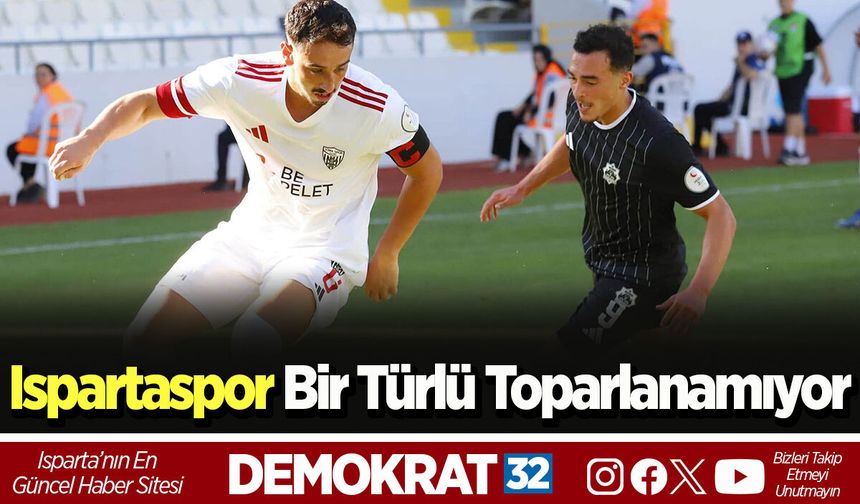 Ispartaspor Bir Türlü Toparlanamıyor