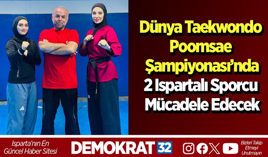 Dünya Taekwondo Poomsae Şampiyonası’nda 2 Ispartalı Sporcu Mücadele Edecek