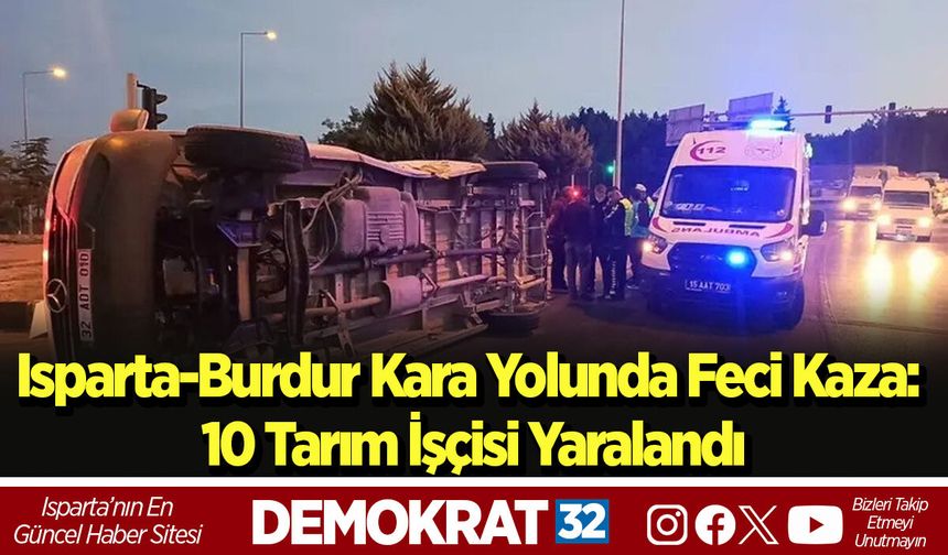 Isparta-Burdur Kara Yolunda Feci Kaza: 10 Tarım İşçisi Yaralandı