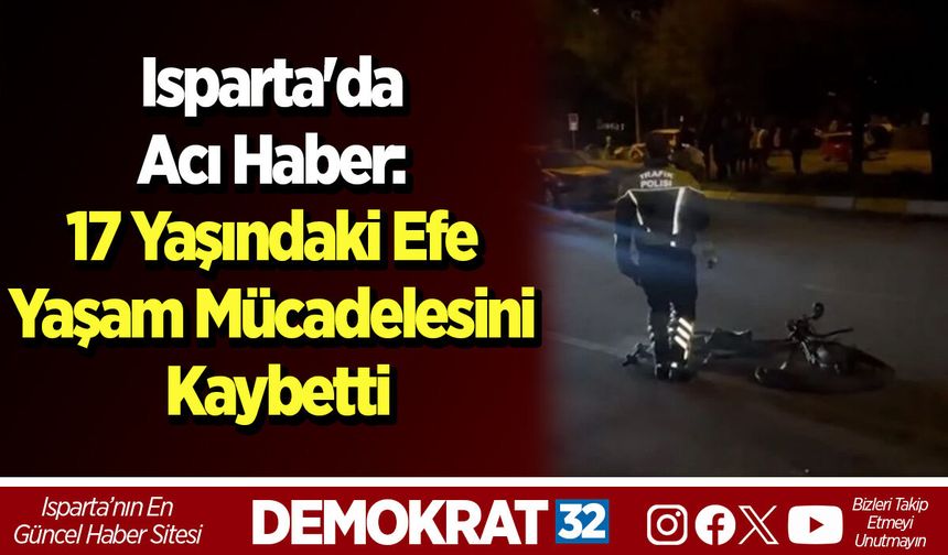 Isparta'da Acı Haber: 17 Yaşındaki Efe Yaşam Mücadelesini Kaybetti