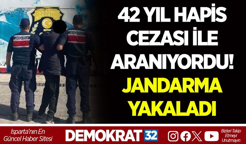 42 YIL HAPİS CEZASI İLE ARANIYORDU! JANDARMA YAKALADI