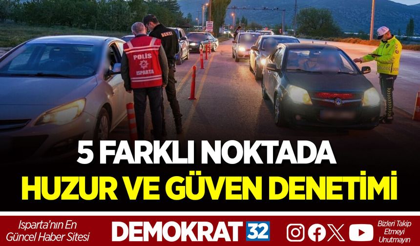 5 FARKLI NOKTADA HUZUR VE GÜVEN DENETİMİ