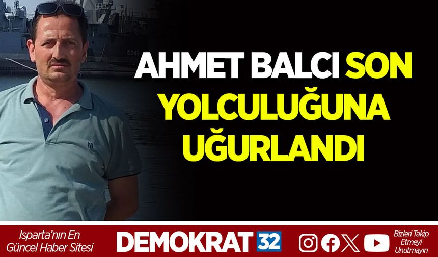 AHMET BALCI SON YOLCULUĞUNA UĞURLANDI