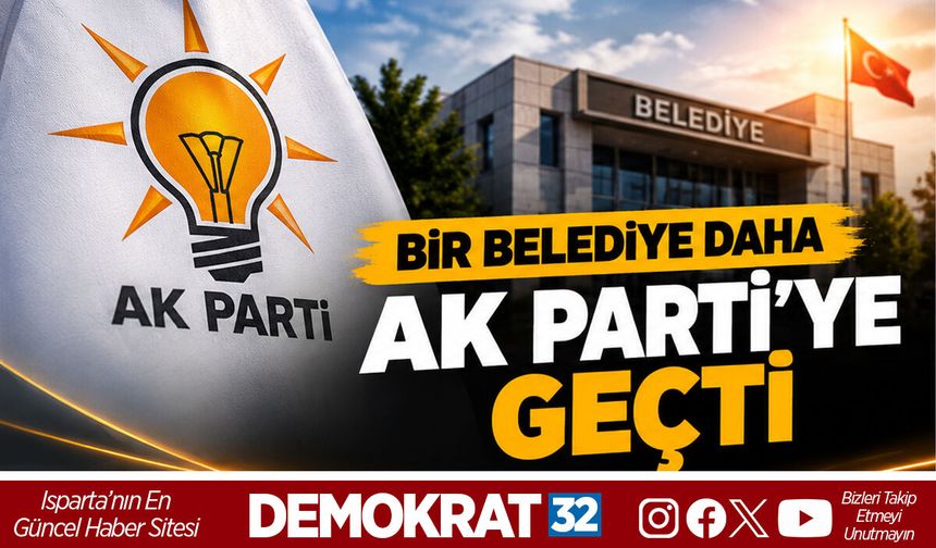 BİR BELEDİYE DAHA AK PARTİ'YE GEÇTİ