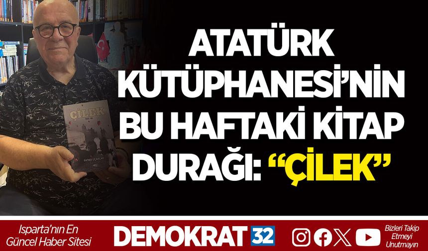 ATATÜRK KÜTÜPHANESİ’NİN BU HAFTAKİ KİTAP DURAĞI: “ÇİLEK”