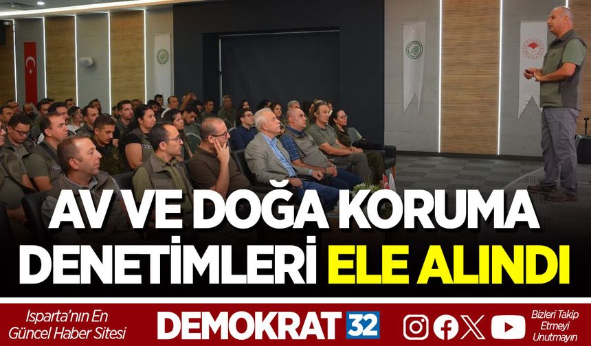 AV VE DOĞA KORUMA DENETİMLERİ ELE ALINDI