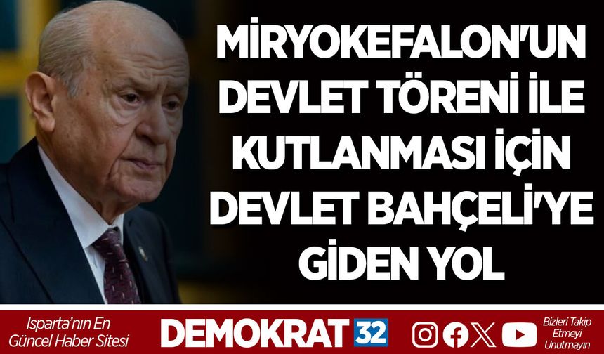 MİRYOKEFALON'UN DEVLET TÖRENİ İLE KUTLANMASI İÇİN DEVLET BAHÇELİ'YE GİDEN YOL