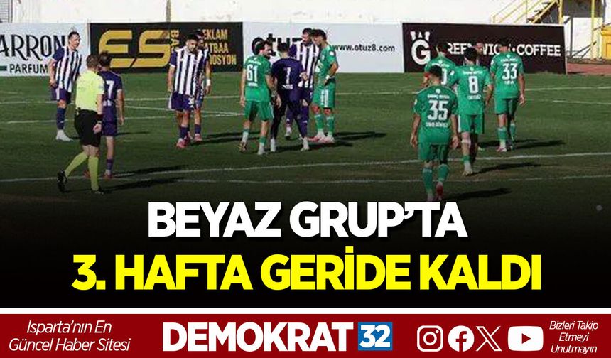 BEYAZ GRUP’TA 3. HAFTA GERİDE KALDI
