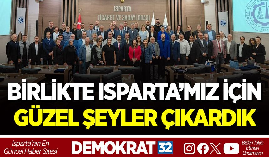 BİRLİKTE ISPARTA’MIZ İÇİN GÜZEL ŞEYLER ÇIKARDIK