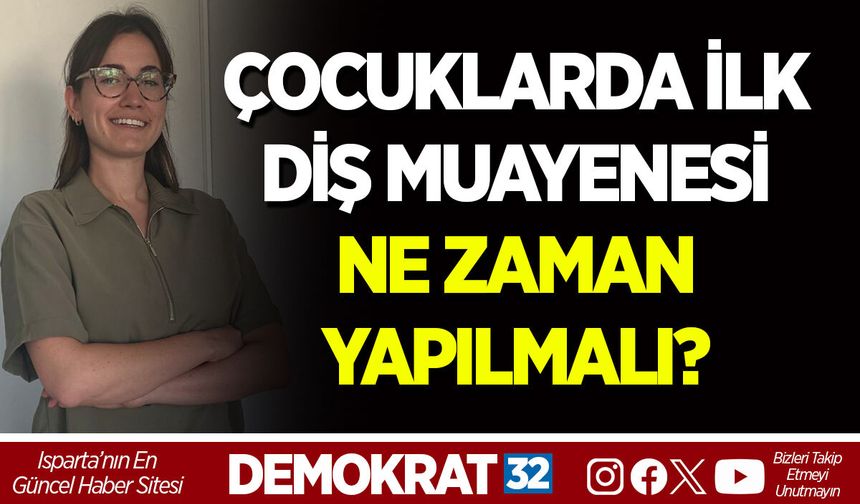 ÇOCUKLARDA İLK DİŞ MUAYENESİ NE ZAMAN YAPILMALI?