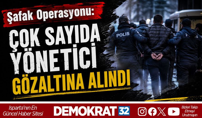 ÇOK SAYIDA YÖNETİCİ GÖZALTINA ALINDI
