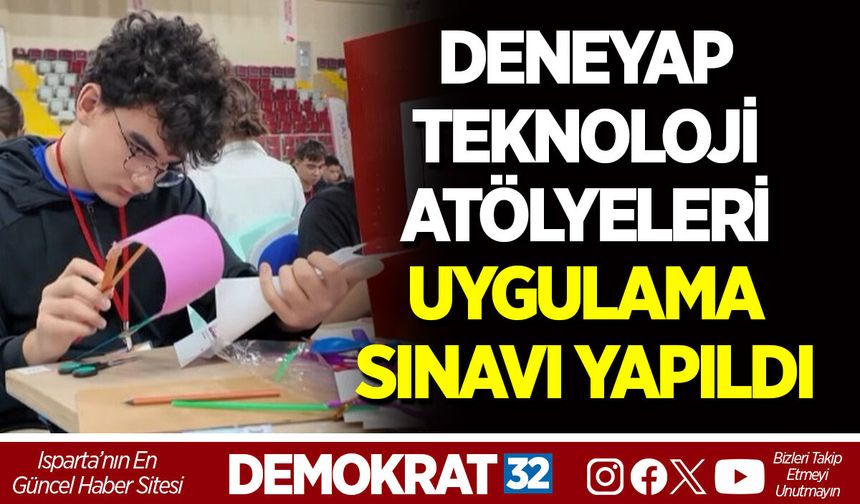 DENEYAP TEKNOLOJİ ATÖLYELERİ UYGULAMA SINAVI YAPILDI