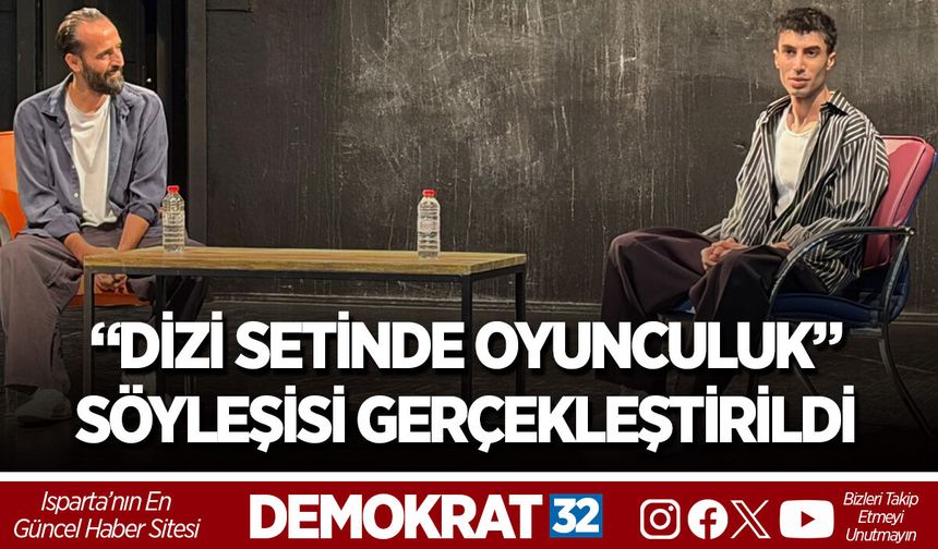 “DİZİ SETİNDE OYUNCULUK” SÖYLEŞİSİ GERÇEKLEŞTİRİLDİ