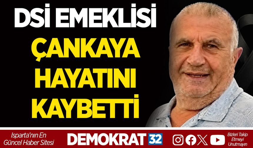 DSİ EMEKLİSİ MEHMET ÇANKAYA HAYATINI KAYBETTİ