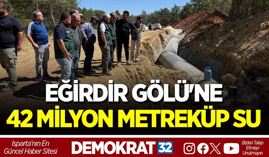 EĞİRDİR GÖLÜ'NE 42 MİLYON METREKÜP SU
