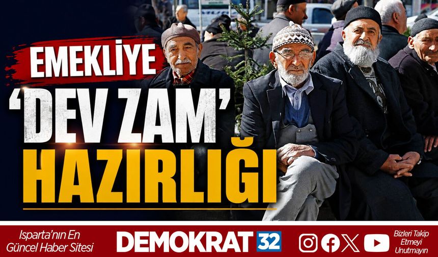 EMEKLİYE 'DEV ZAM' HAZIRLIĞI