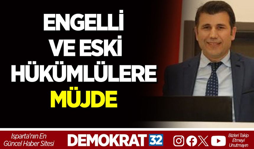 ENGELLİ VE ESKİ HÜKÜMLÜLERE MÜJDE