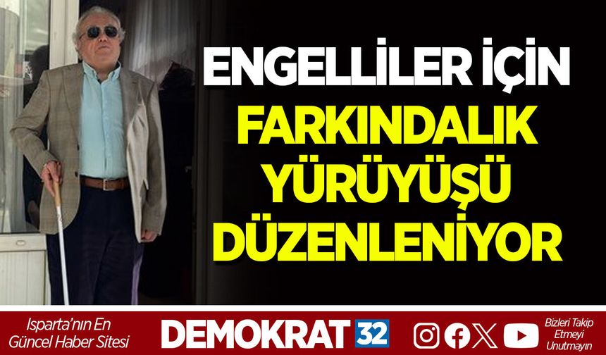ENGELLİLER İÇİN FARKINDALIK YÜRÜYÜŞÜ DÜZENLENİYOR
