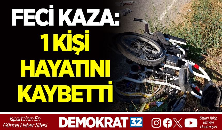 FECİ KAZA: 1 KİŞİ HAYATINI KAYBETTİ
