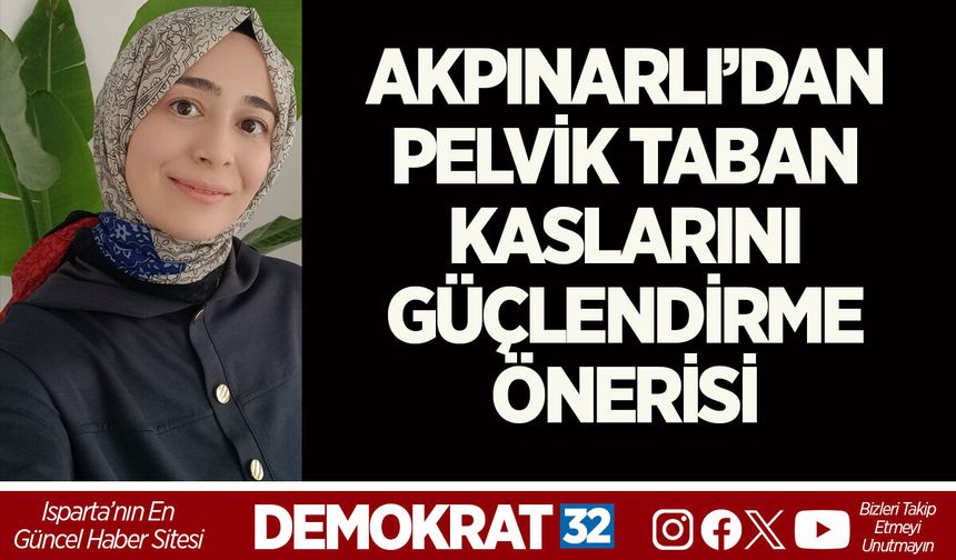 FİZYOTERAPİST AKPINARLI’DAN PELVİK TABAN KASLARINI GÜÇLENDİRME ÖNERİSİ