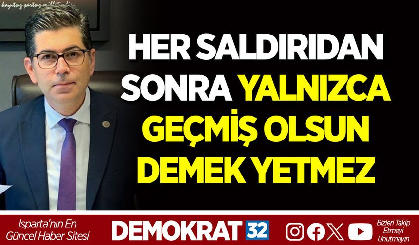 HER SALDIRIDAN SONRA YALNIZCA GEÇMİŞ OLSUN DEMEK YETMEZ