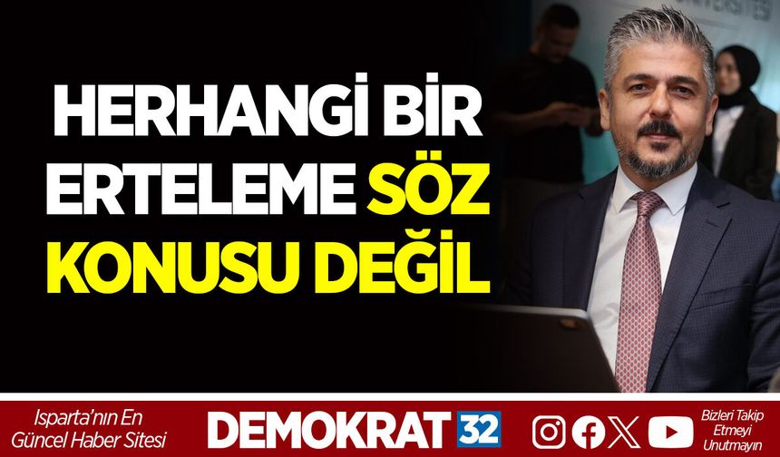 HERHANGİ BİR ERTELEME SÖZ KONUSU DEĞİL