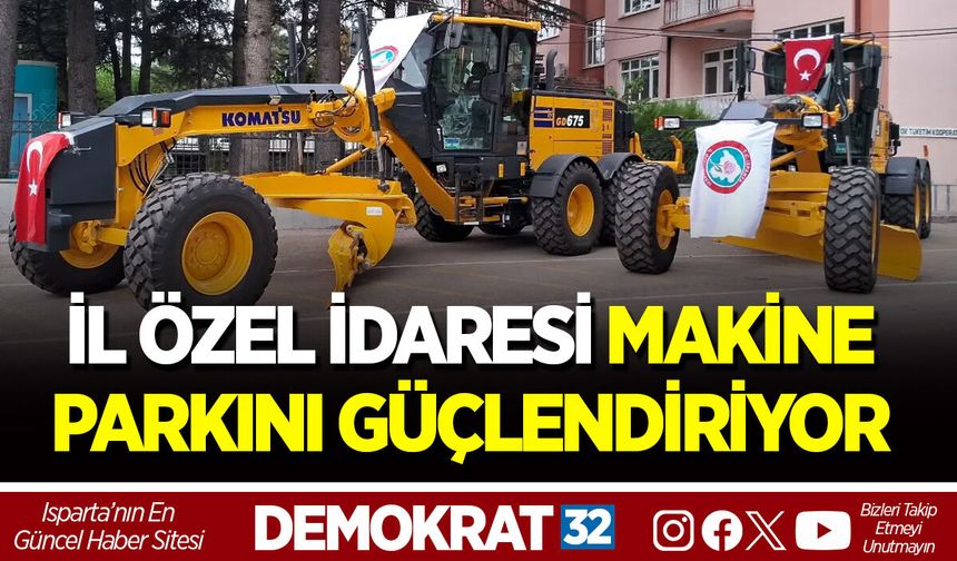 İL ÖZEL İDARESİ MAKİNE PARKINI GÜÇLENDİRİYOR