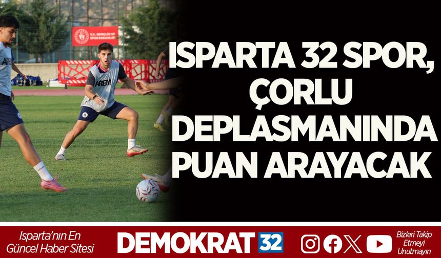 ISPARTA 32 SPOR, ÇORLU DEPLASMANINDA PUAN ARAYACAK