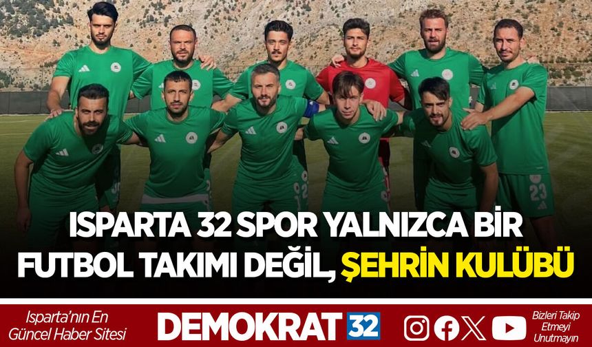 ISPARTA 32 SPOR YALNIZCA BİR FUTBOL TAKIMI DEĞİL, ŞEHRİN KULÜBÜ