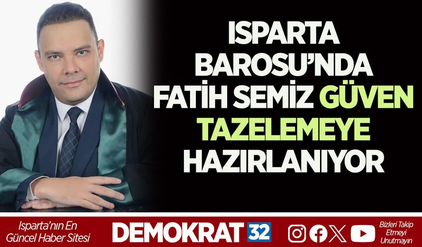 ISPARTA BAROSU’NDA FATİH SEMİZ GÜVEN TAZELEMEYE HAZIRLANIYOR