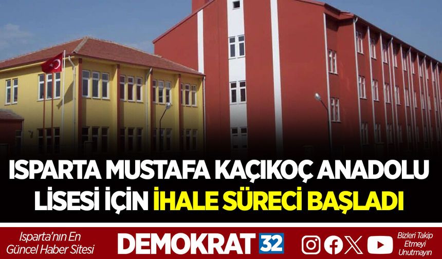 ISPARTA MUSTAFA KAÇIKOÇ ANADOLU LİSESİ İÇİN İHALE SÜRECİ BAŞLADI