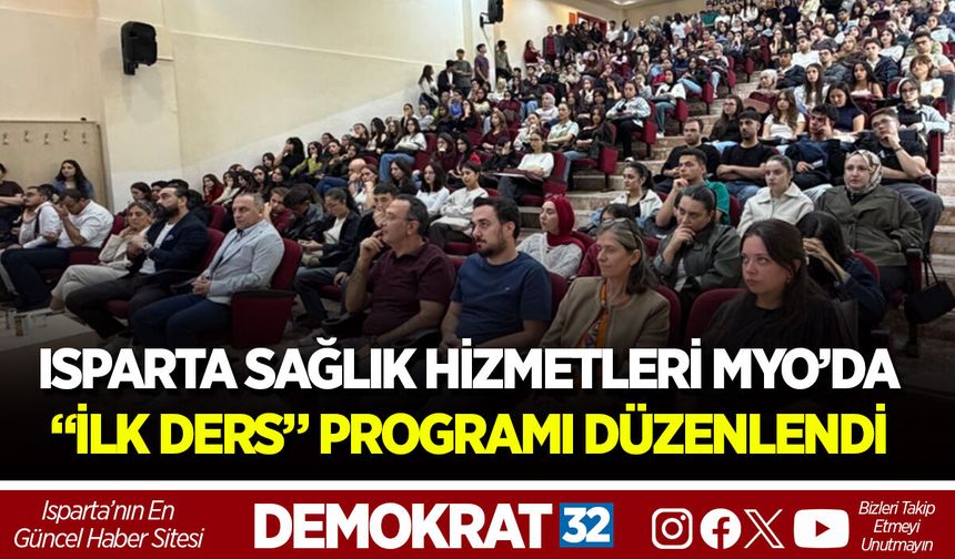 ISPARTA SAĞLIK HİZMETLERİ MYO’DA “İLK DERS” PROGRAMI DÜZENLENDİ