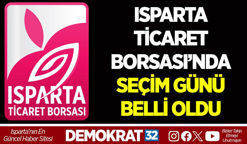 ISPARTA TİCARET BORSASI’NDA SEÇİM GÜNÜ BELLİ OLDU