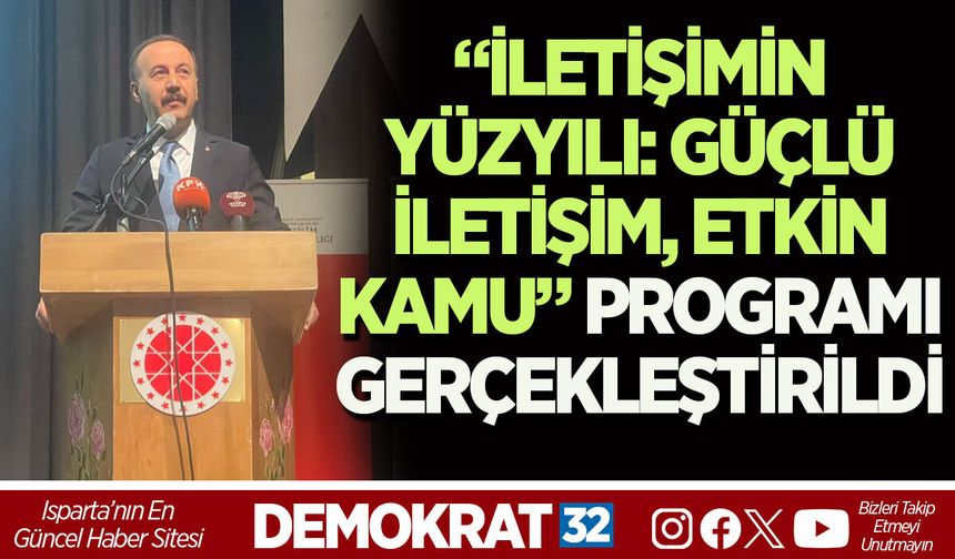 ISPARTA’DA “İLETİŞİMİN YÜZYILI: GÜÇLÜ İLETİŞİM, ETKİN KAMU” PROGRAMI GERÇEKLEŞTİRİLDİ