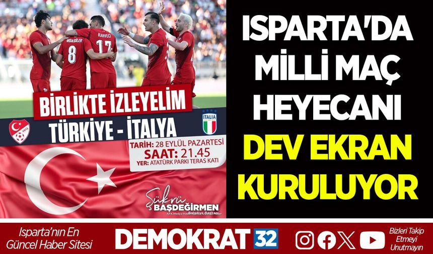 ISPARTA'DA MİLLİ MAÇ HEYECANI DEV EKRAN KURULUYOR
