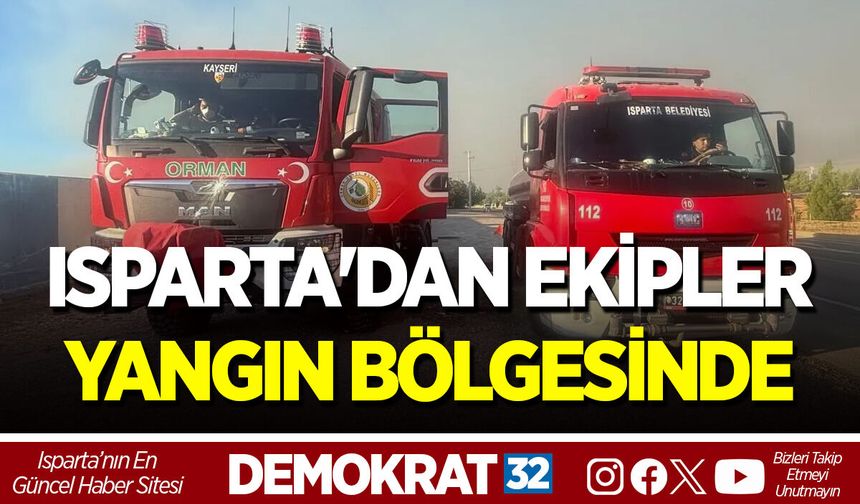 ISPARTA'DAN EKİPLER YANGIN BÖLGESİNDE