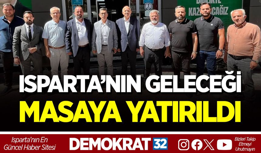 ISPARTA’NIN GELECEĞİ MASAYA YATIRILDI