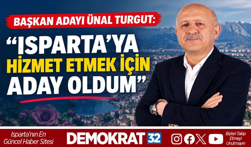 ISPARTA’YA HİZMET ETMEK İÇİN ADAY OLDUM