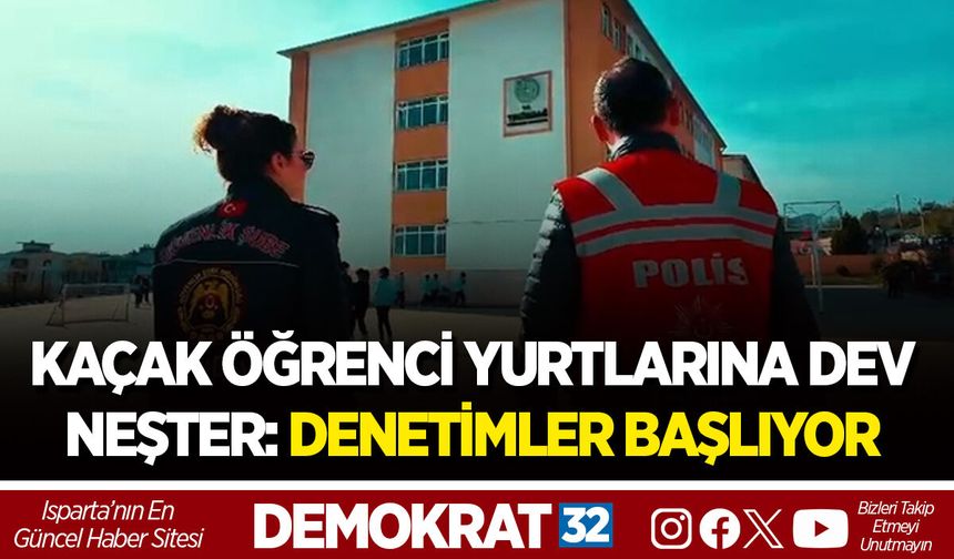 KAÇAK ÖĞRENCİ YURTLARINA DEV NEŞTER: DENETİMLER BAŞLIYOR