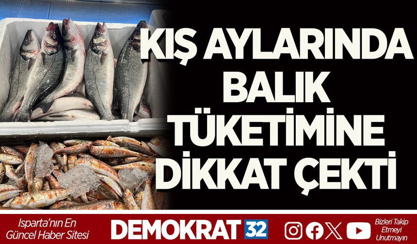 KIŞ AYLARINDA BALIK TÜKETİMİNE DİKKAT ÇEKTİ