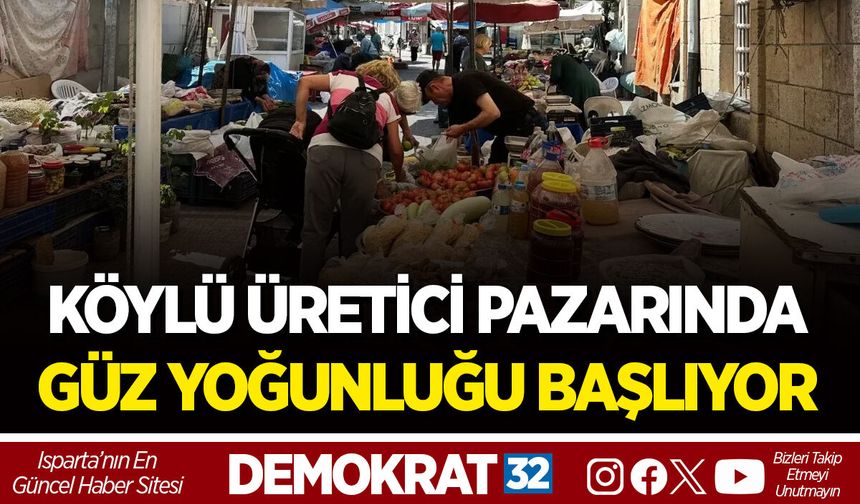 KÖYLÜ ÜRETİCİ PAZARINDA GÜZ YOĞUNLUĞU BAŞLIYOR